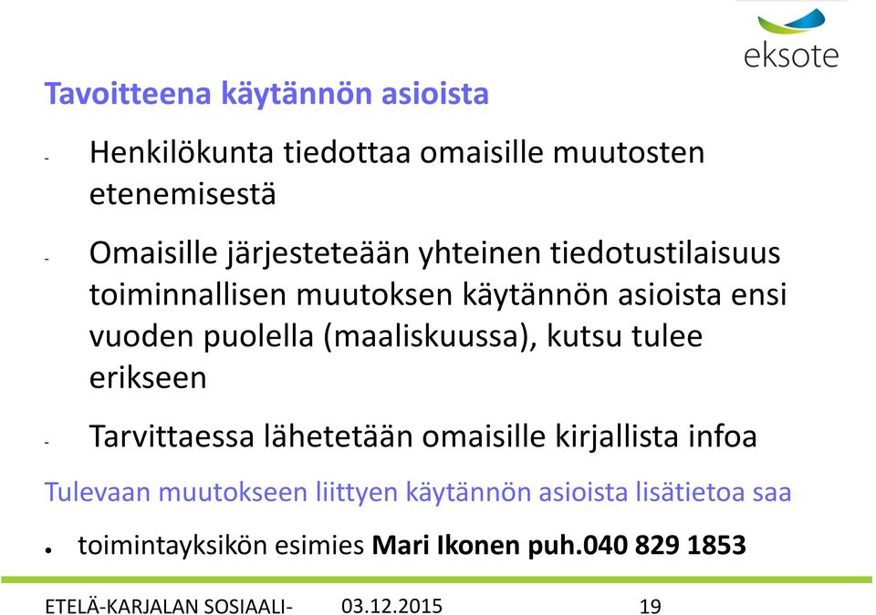 (maaliskuussa), kutsu tulee erikseen - Tarvittaessa lähetetään omaisille kirjallista infoa Tulevaan muutokseen