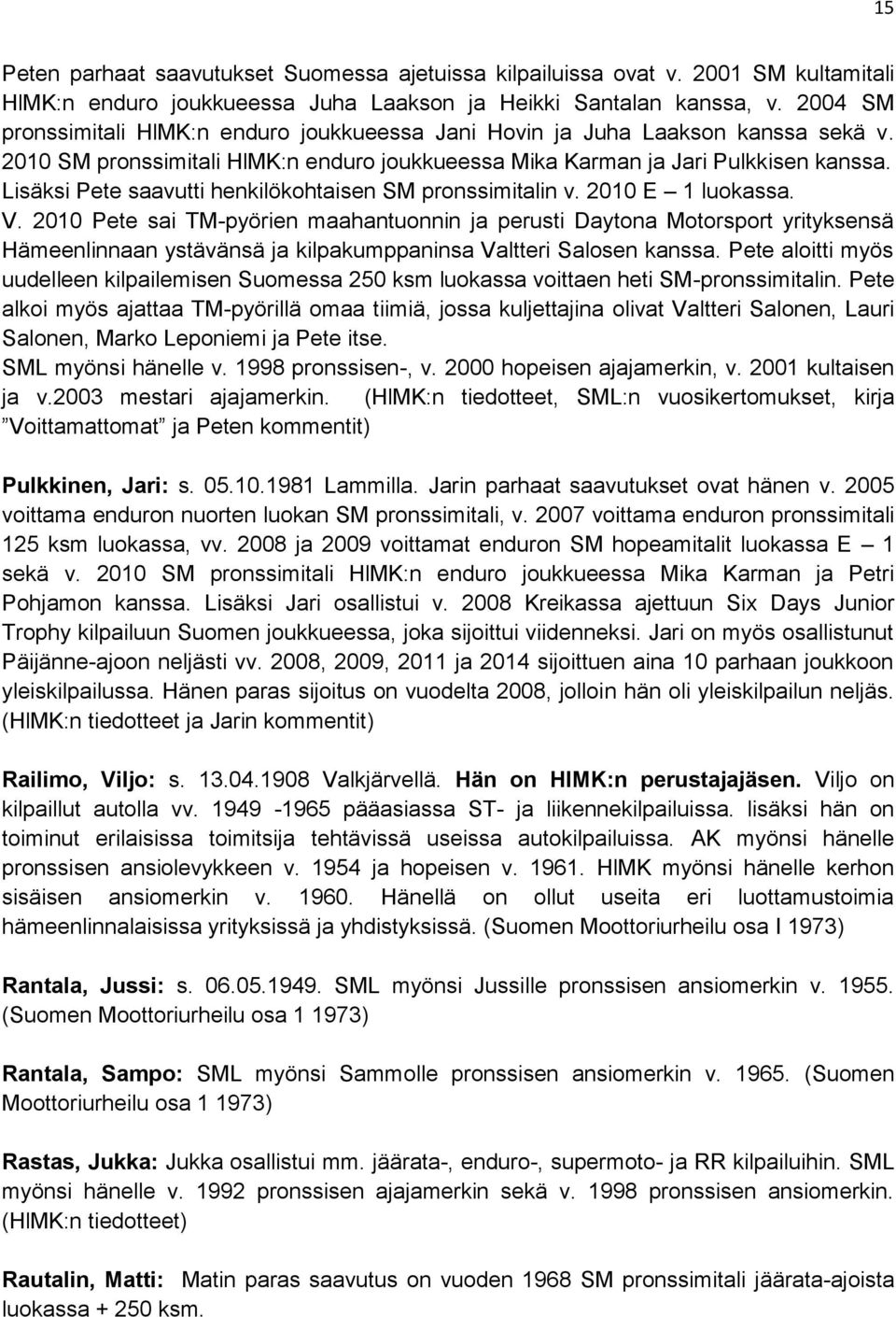 Lisäksi Pete saavutti henkilökohtaisen SM pronssimitalin v. 2010 E 1 luokassa. V.