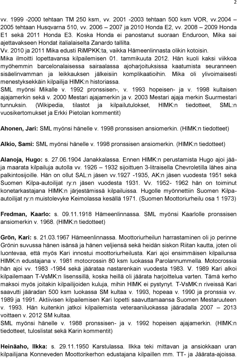 Mika ilmoitti lopettavansa kilpailemisen 01. tammikuuta 2012.