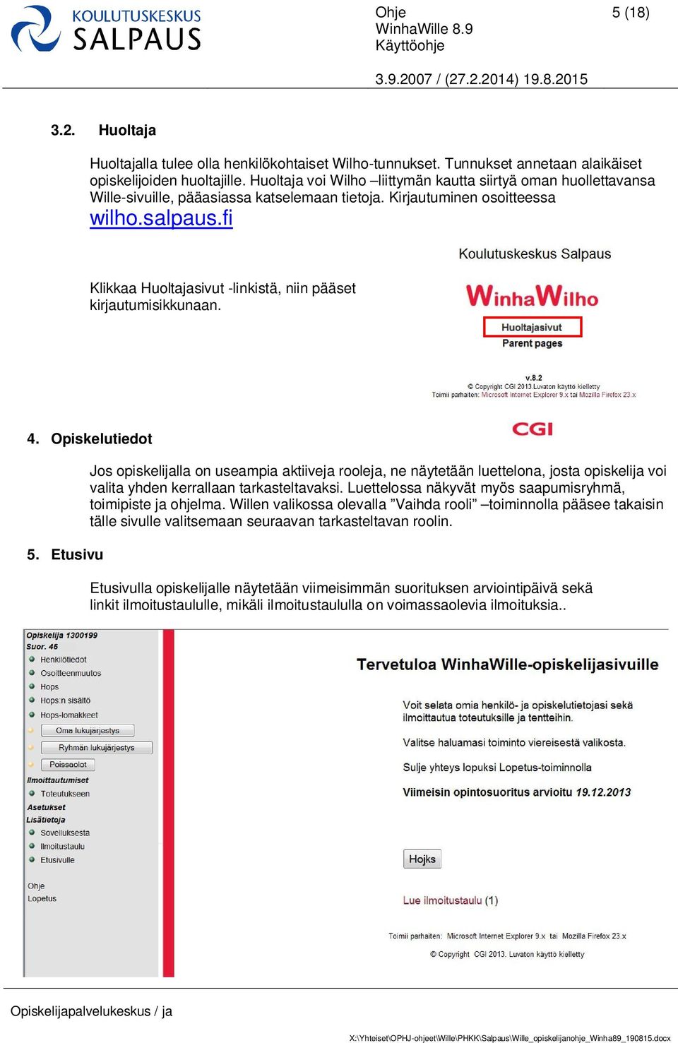 fi Klikkaa Huoltajasivut -linkistä, niin pääset kirjautumisikkunaan. 4. Opiskelutiedot 5.