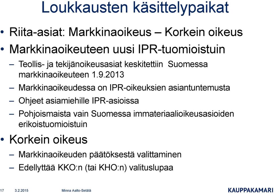2013 Markkinaoikeudessa on IPR-oikeuksien asiantuntemusta Ohjeet asiamiehille IPR-asioissa Pohjoismaista vain