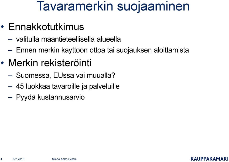 suojauksen aloittamista Merkin rekisteröinti Suomessa, EUssa