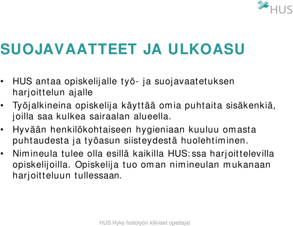 Hyvään henkilökohtaiseen hygieniaan kuuluu omasta puhtaudesta ja työasun siisteydestä huolehtiminen.