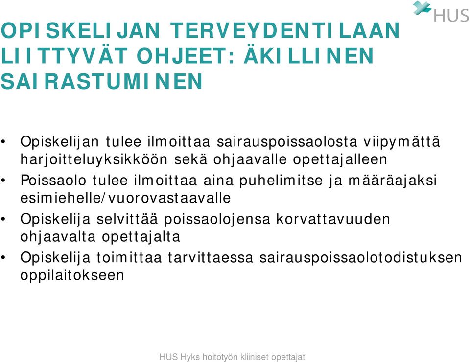 ilmoittaa aina puhelimitse ja määräajaksi esimiehelle/vuorovastaavalle Opiskelija selvittää