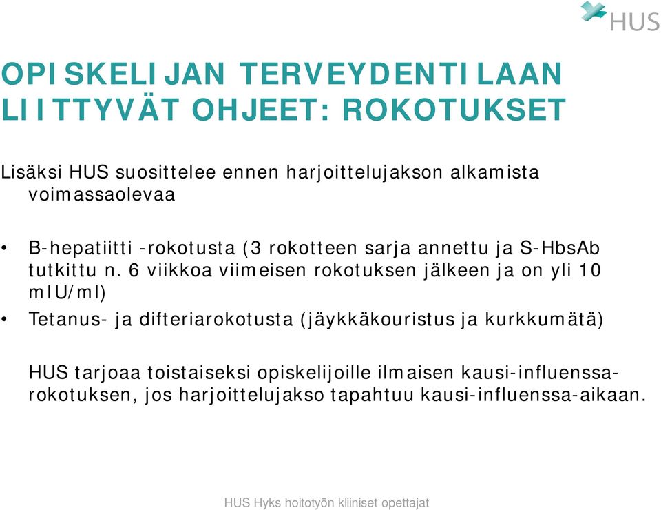 6 viikkoa viimeisen rokotuksen jälkeen ja on yli 10 miu/ml) Tetanus- ja difteriarokotusta (jäykkäkouristus ja