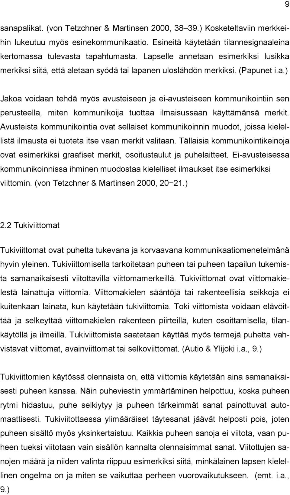 Avusteista kommunikointia ovat sellaiset kommunikoinnin muodot, joissa kielellistä ilmausta ei tuoteta itse vaan merkit valitaan.