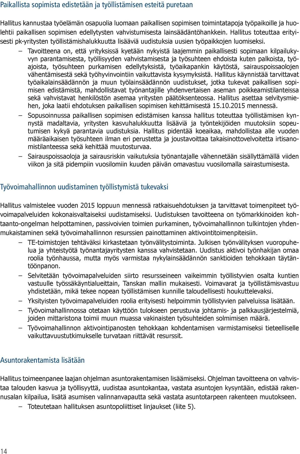 Tavoitteena on, että yrityksissä kyetään nykyistä laajemmin paikallisesti sopimaan kilpailukyvyn parantamisesta, työllisyyden vahvistamisesta ja työsuhteen ehdoista kuten palkoista, työajoista,