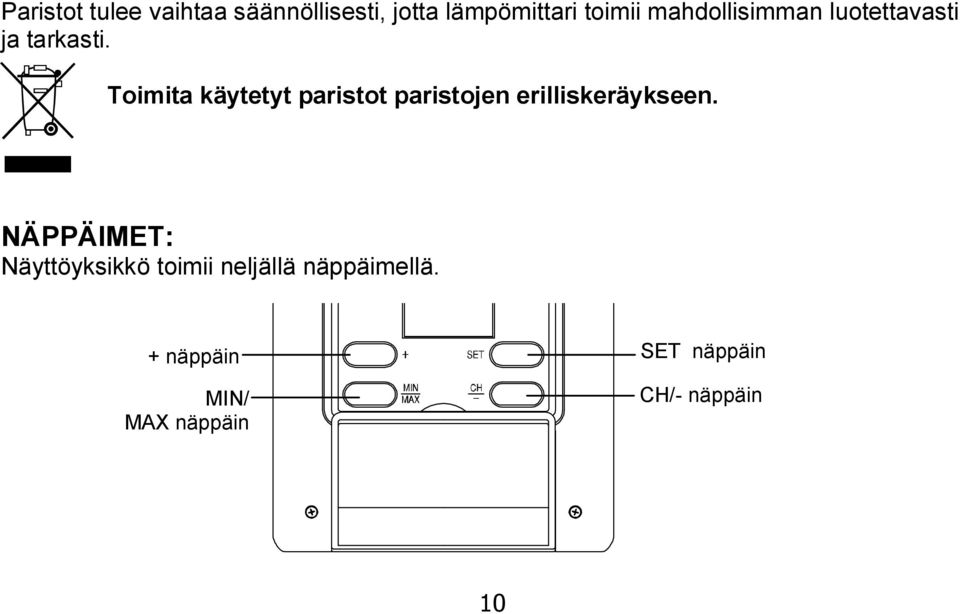 Toimita käytetyt paristot paristojen erilliskeräykseen.