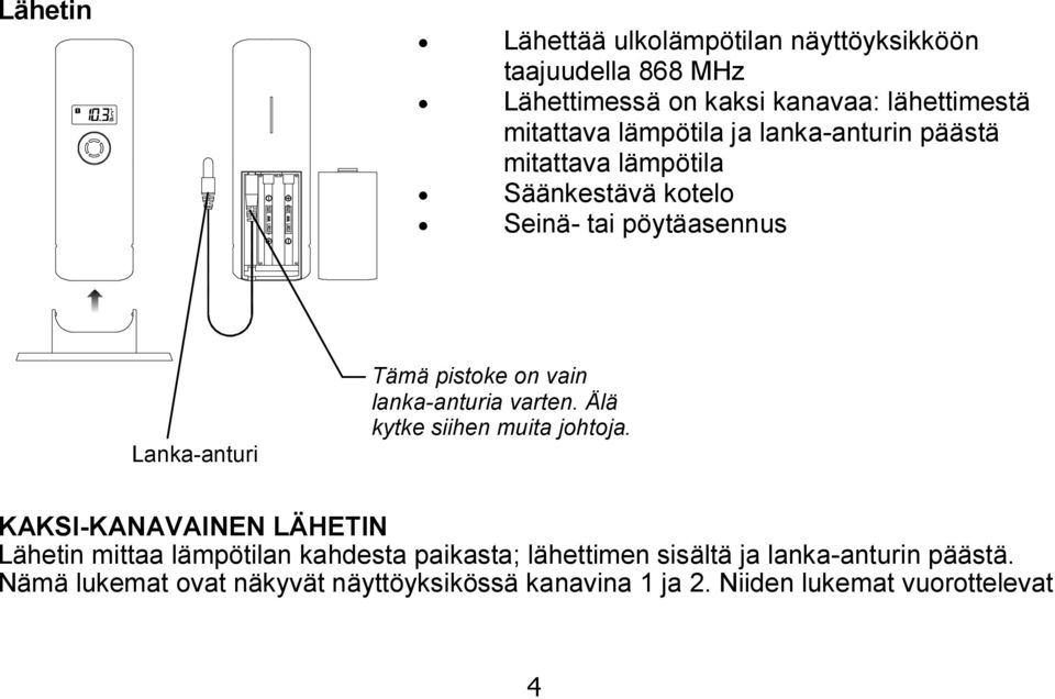 vain lanka-anturia varten. Älä kytke siihen muita johtoja.