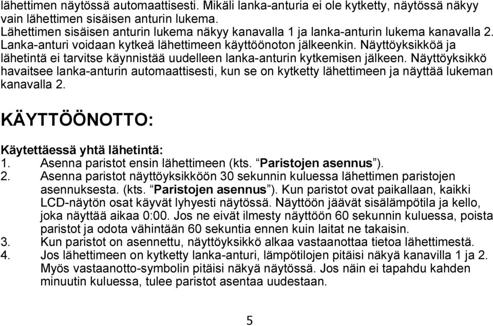 Näyttöyksikköä ja lähetintä ei tarvitse käynnistää uudelleen lanka-anturin kytkemisen jälkeen.