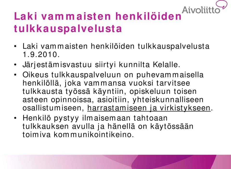 Oikeus tulkkauspalveluun on puhevammaisella henkilöllä, joka vammansa vuoksi tarvitsee tulkkausta työssä käyntiin,