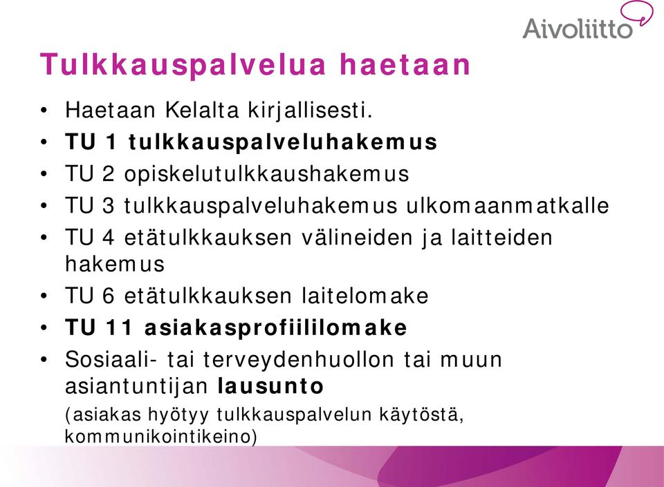 ulkomaanmatkalle TU 4 etätulkkauksen välineiden ja laitteiden hakemus TU 6 etätulkkauksen
