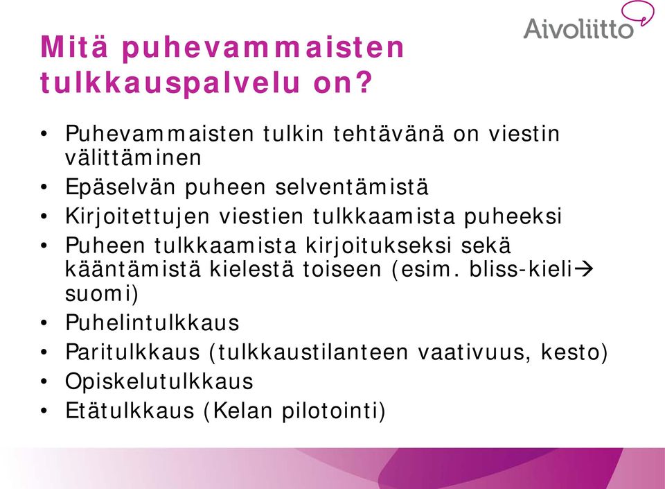 Kirjoitettujen viestien tulkkaamista puheeksi Puheen tulkkaamista kirjoitukseksi sekä