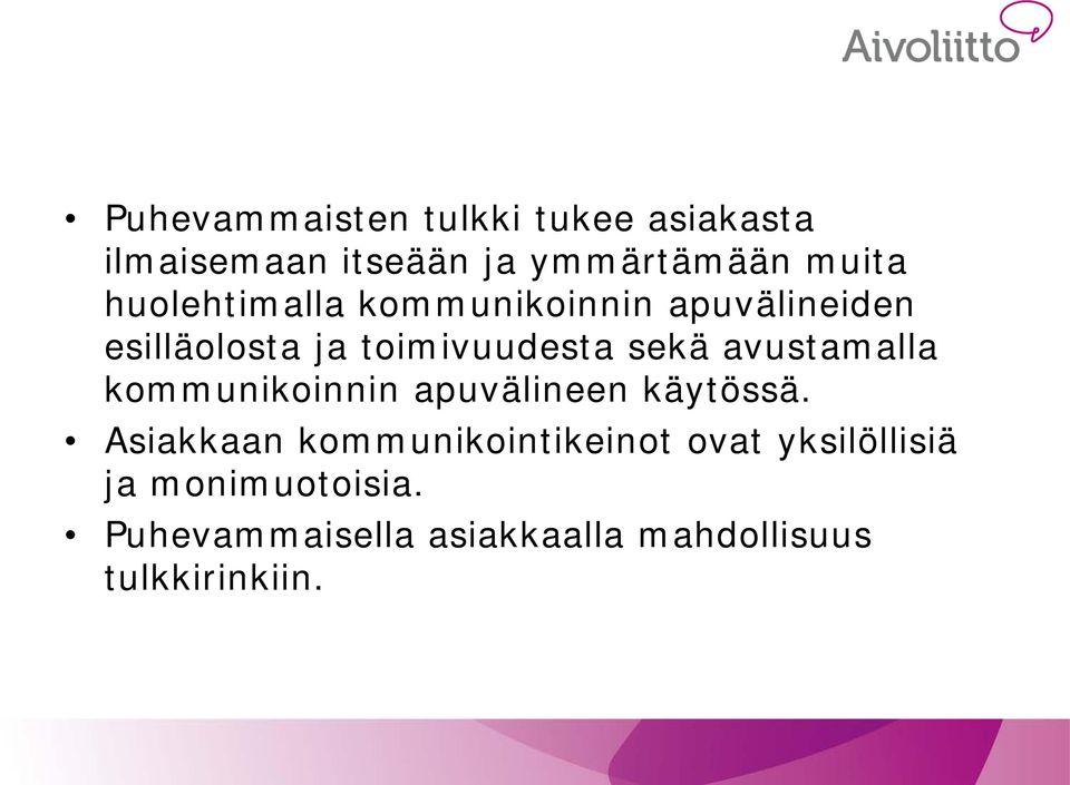 avustamalla kommunikoinnin apuvälineen käytössä.