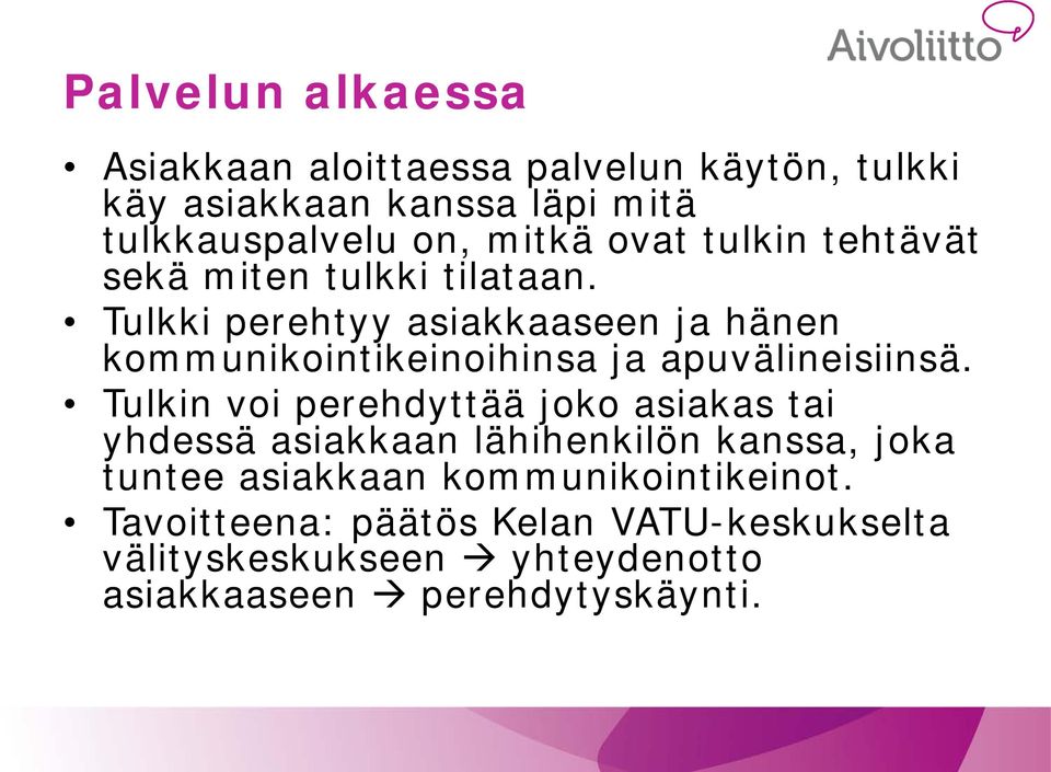 Tulkki perehtyy asiakkaaseen ja hänen kommunikointikeinoihinsa ja apuvälineisiinsä.