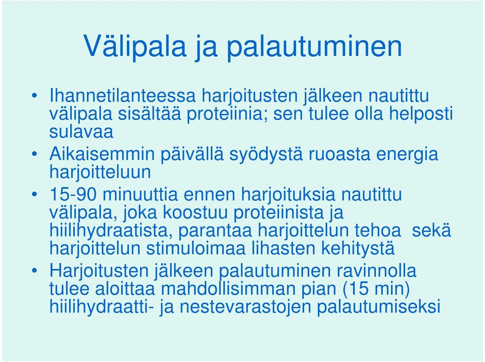 koostuu proteiinista ja hiilihydraatista, parantaa harjoittelun tehoa sekä harjoittelun stimuloimaa lihasten kehitystä