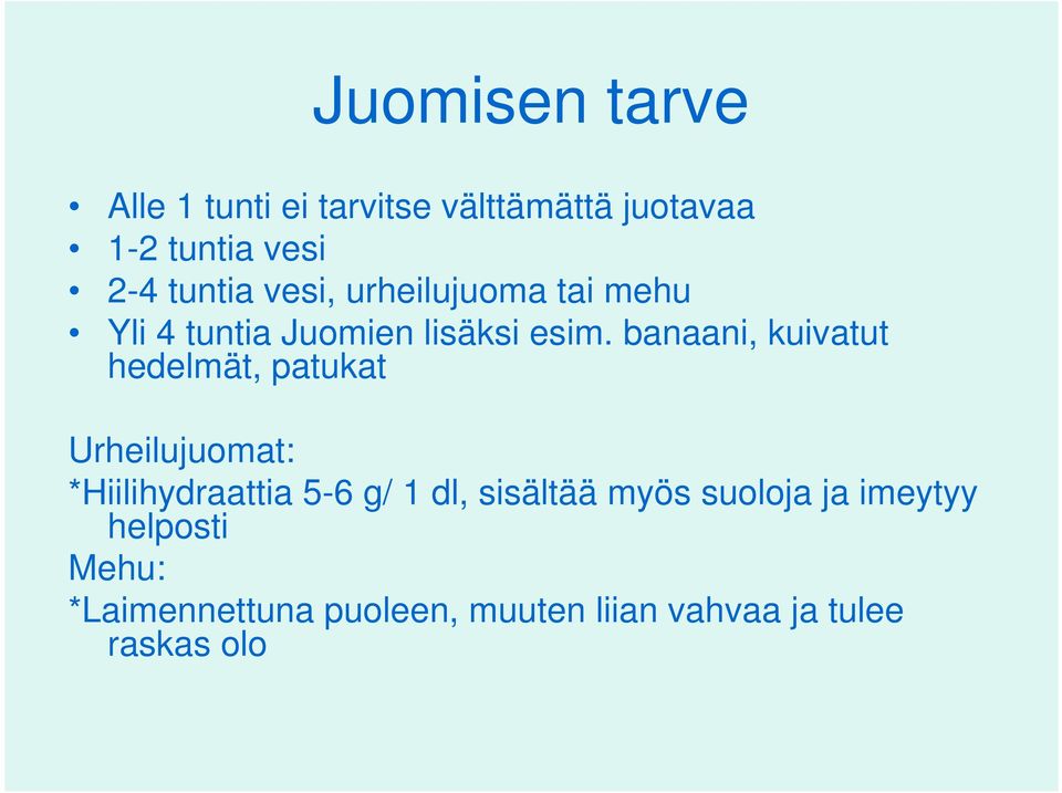 banaani, kuivatut hedelmät, patukat Urheilujuomat: *Hiilihydraattia 5-6 g/ 1 dl,