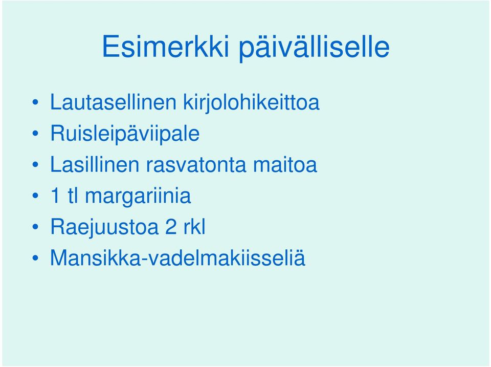 Lasillinen rasvatonta maitoa 1 tl