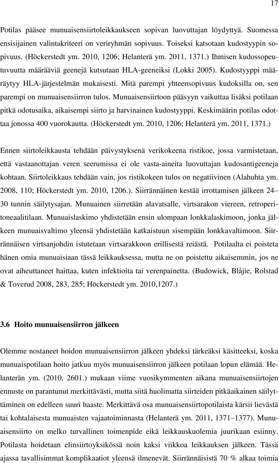 Mitä parempi yhteensopivuus kudoksilla on, sen parempi on munuaisensiirron tulos. Munuaisensiirtoon pääsyyn vaikuttaa lisäksi potilaan pitkä odotusaika, aikaisempi siirto ja harvinainen kudostyyppi.