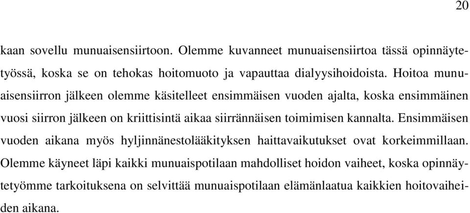 Hoitoa munuaisensiirron jälkeen olemme käsitelleet ensimmäisen vuoden ajalta, koska ensimmäinen vuosi siirron jälkeen on kriittisintä aikaa