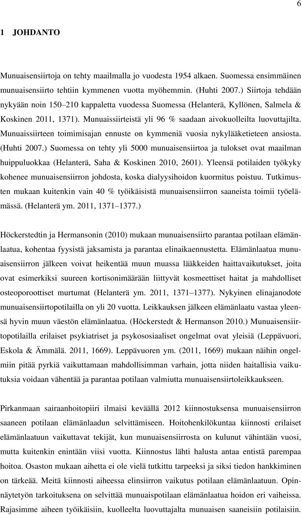 Munuaissiirteen toimimisajan ennuste on kymmeniä vuosia nykylääketieteen ansiosta. (Huhti 2007.