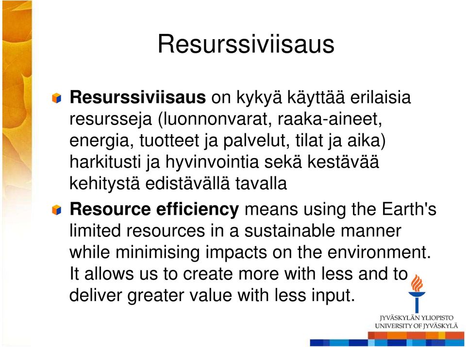 Resource efficiency means using the Earth's limited resources in a sustainable manner while minimising