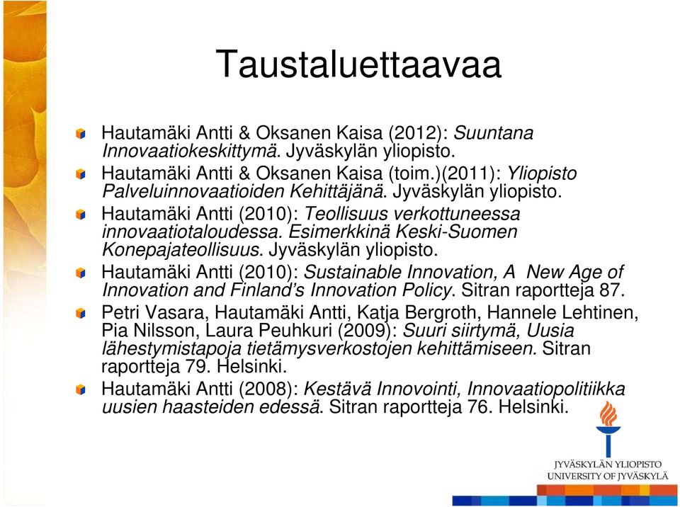 Jyväskylän yliopisto. Hautamäki Antti (2010): Sustainable Innovation, A New Age of Innovation and Finland s Innovation Policy. Sitran raportteja 87.