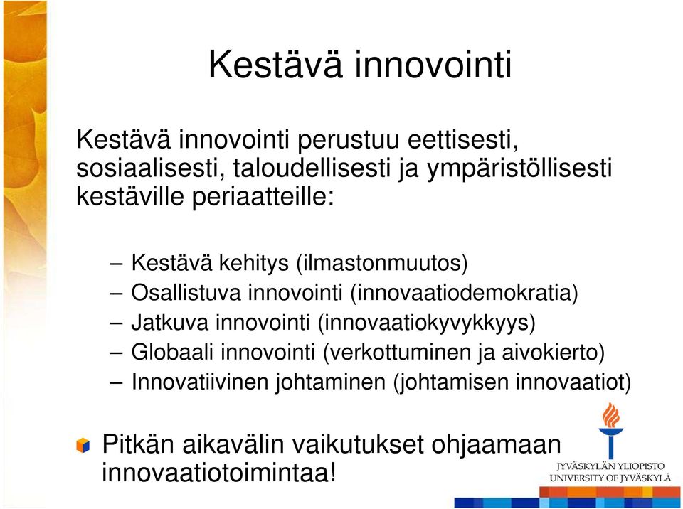 (innovaatiodemokratia) Jatkuva innovointi (innovaatiokyvykkyys) Globaali innovointi (verkottuminen ja