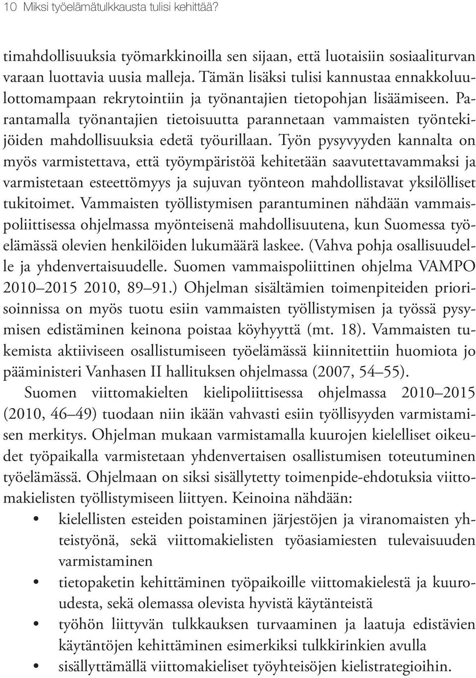 Parantamalla työnantajien tietoisuutta parannetaan vammaisten työntekijöiden mahdollisuuksia edetä työurillaan.