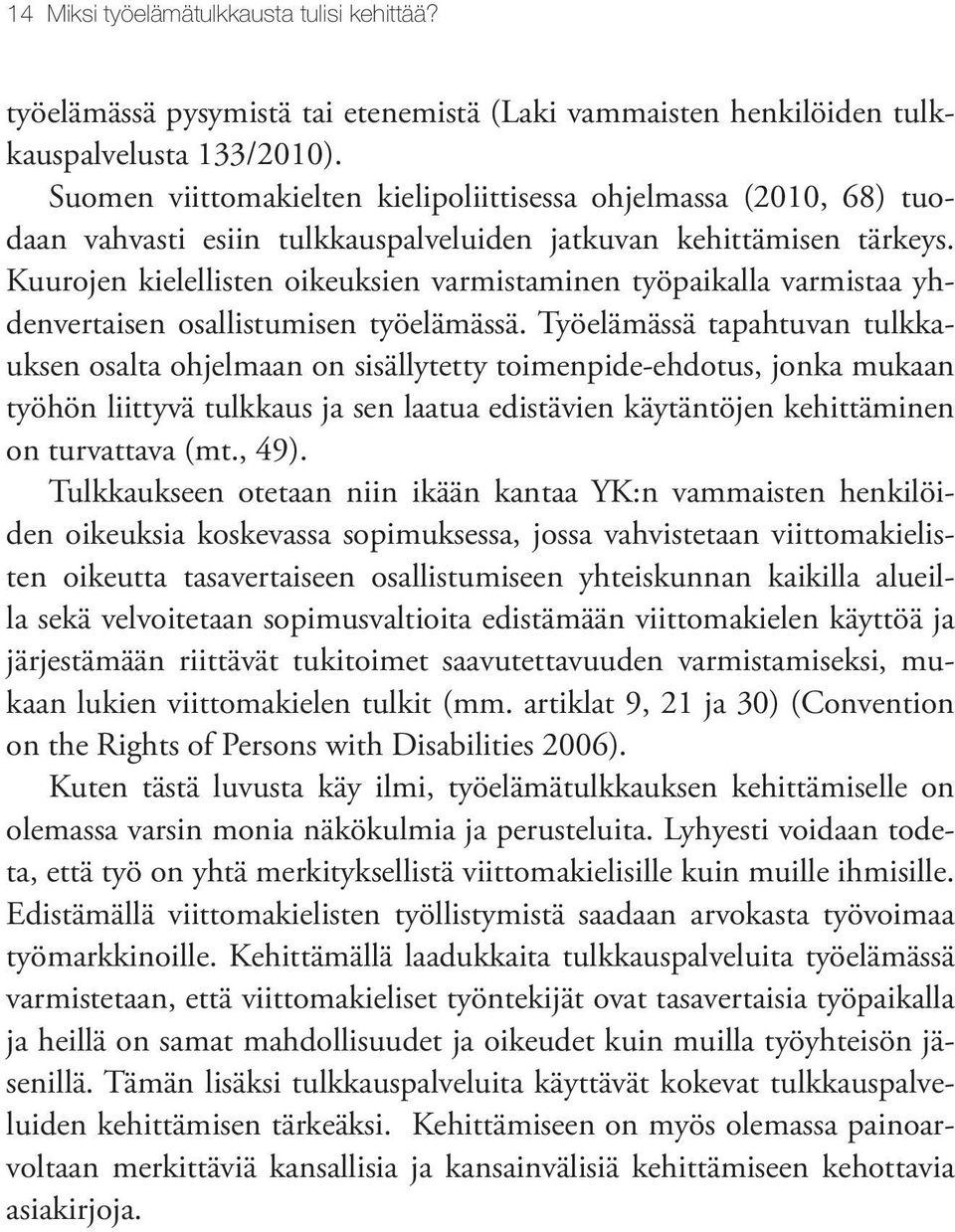 Kuurojen kielellisten oikeuksien varmistaminen työpaikalla varmistaa yhdenvertaisen osallistumisen työelämässä.