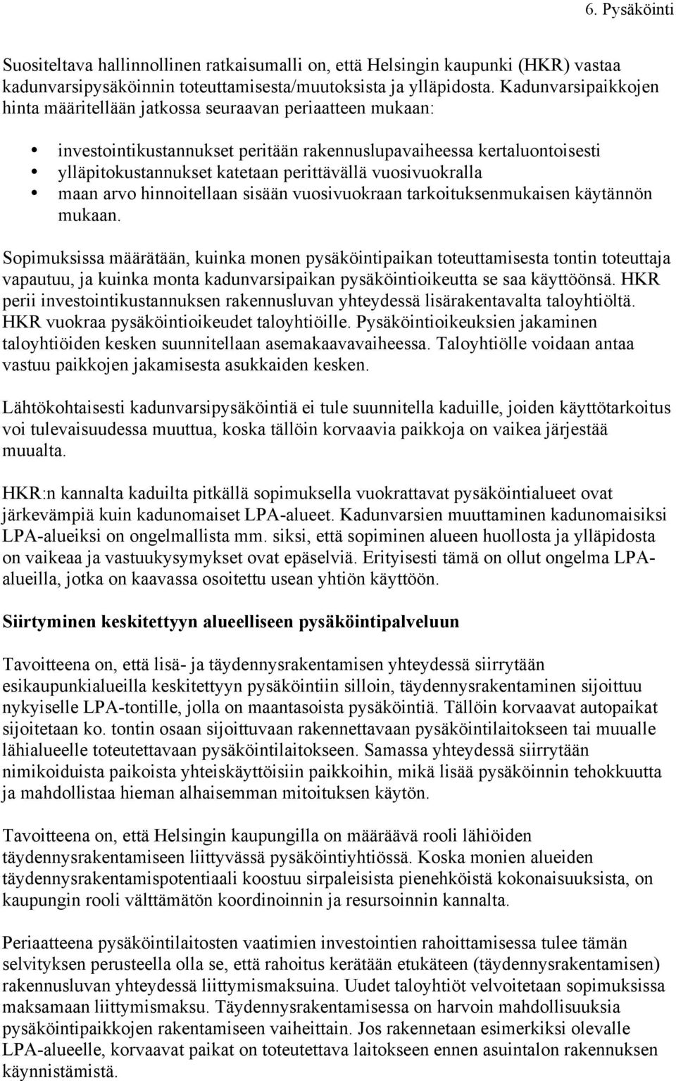 vuosivuokralla maan arvo hinnoitellaan sisään vuosivuokraan tarkoituksenmukaisen käytännön mukaan.