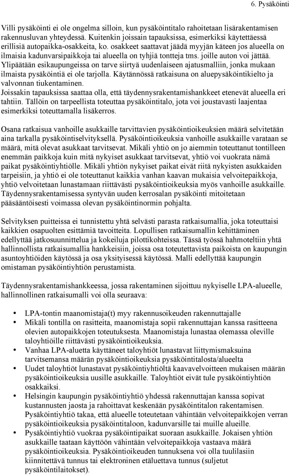 osakkeet saattavat jäädä myyjän käteen jos alueella on ilmaisia kadunvarsipaikkoja tai alueella on tyhjiä tontteja tms. joille auton voi jättää.