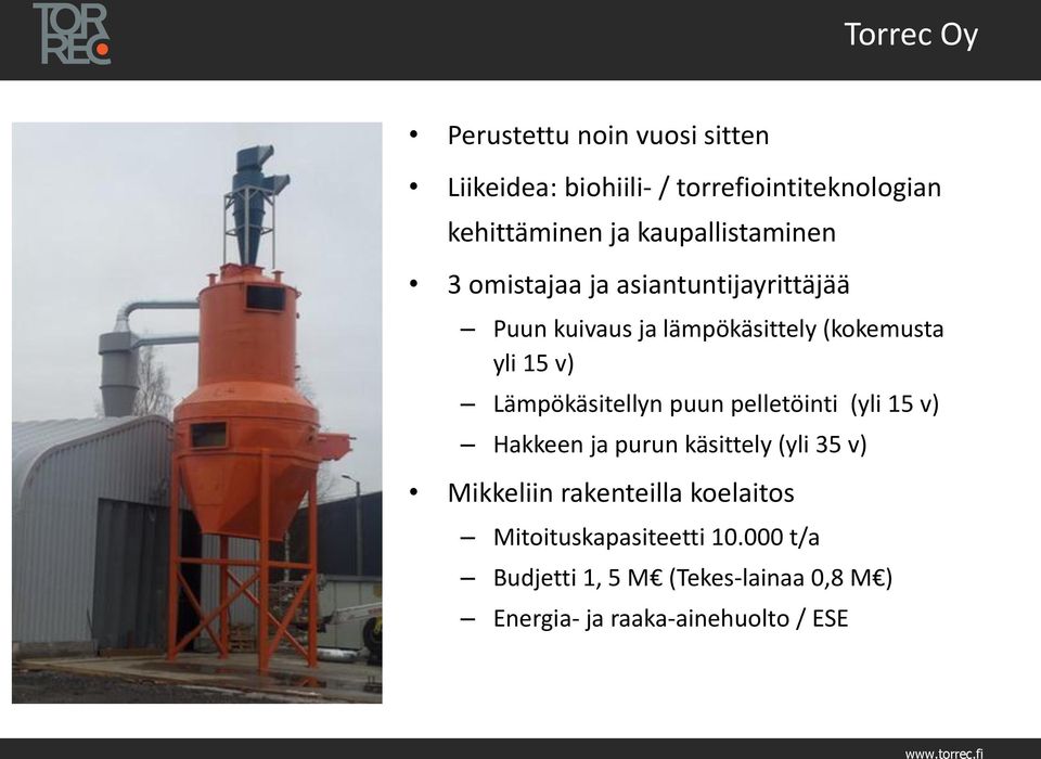 Lämpökäsitellyn puun pelletöinti (yli 15 v) Hakkeen ja purun käsittely (yli 35 v) Mikkeliin rakenteilla