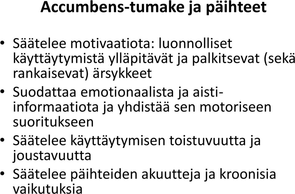 ja aistiinformaatiota ja yhdistää sen motoriseen suoritukseen Säätelee