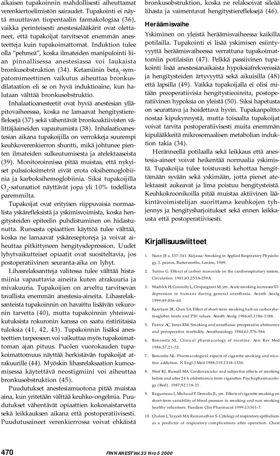 Induktion tulee olla pehmeä, koska ilmateiden manipulointi liian pinnallisessa anestesiassa voi laukaista bronkusobstruktion (34).