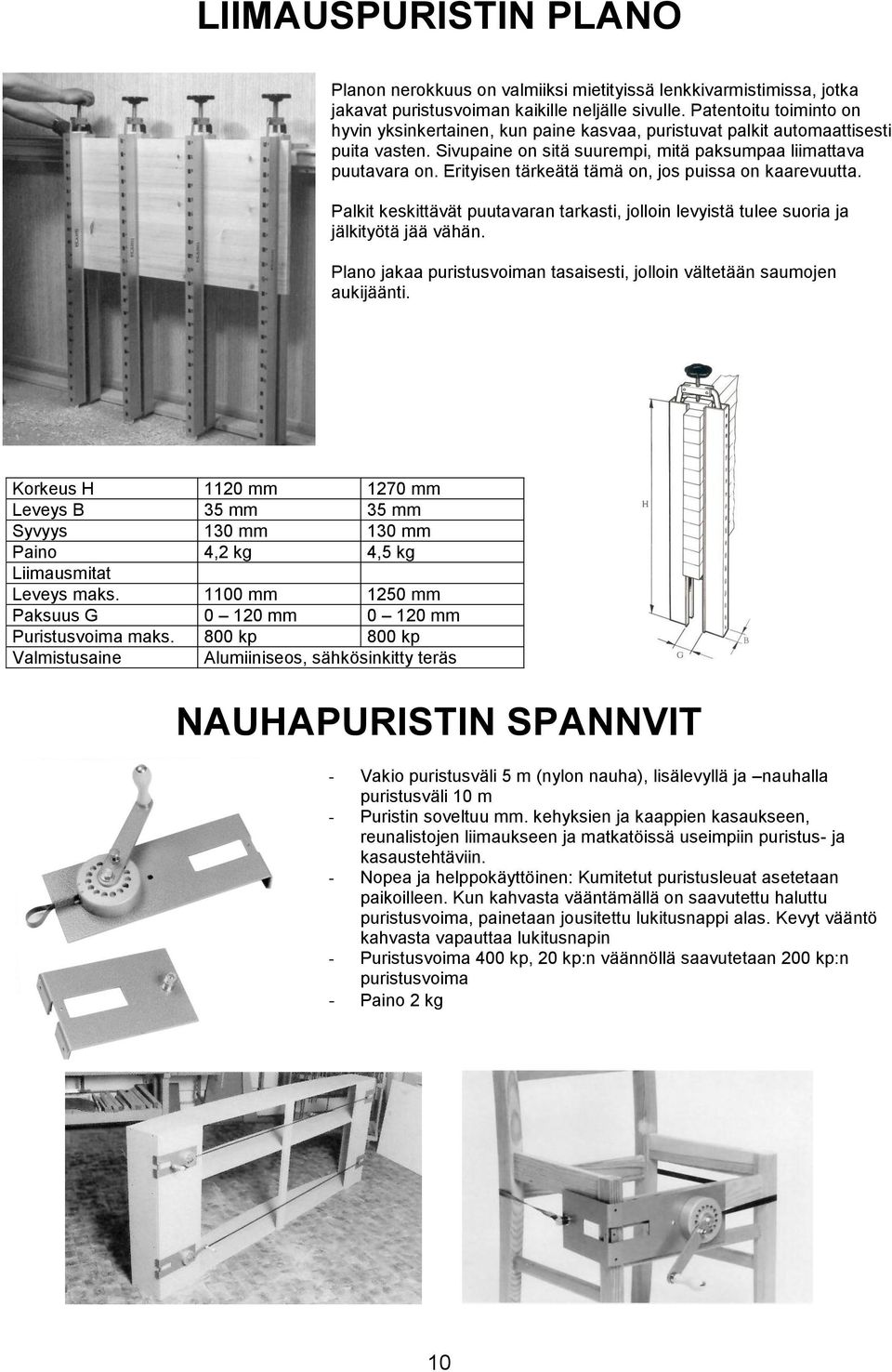 Erityisen tärkeätä tämä on, jos puissa on kaarevuutta. Palkit keskittävät puutavaran tarkasti, jolloin levyistä tulee suoria ja jälkityötä jää vähän.