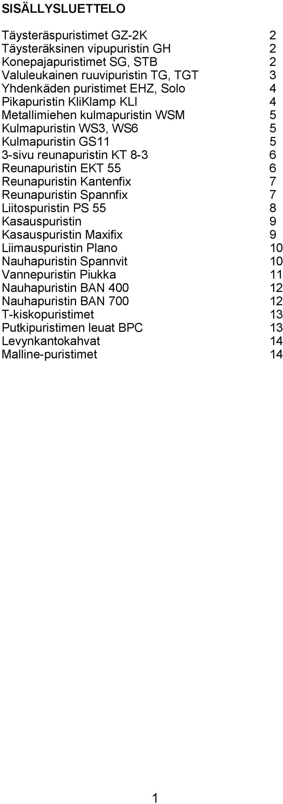 55 6 Reunapuristin Kantenfix 7 Reunapuristin Spannfix 7 Liitospuristin PS 55 8 Kasauspuristin 9 Kasauspuristin Maxifix 9 Liimauspuristin Plano 10 Nauhapuristin Spannvit