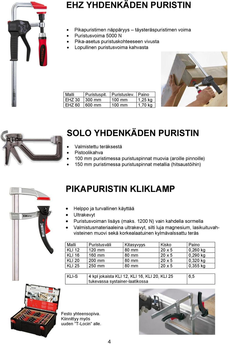 metallia (hitsaustöihin) PIKAPURISTIN KLIKLAMP Helppo ja turvallinen käyttää Ultrakevyt Puristusvoiman lisäys (maks.