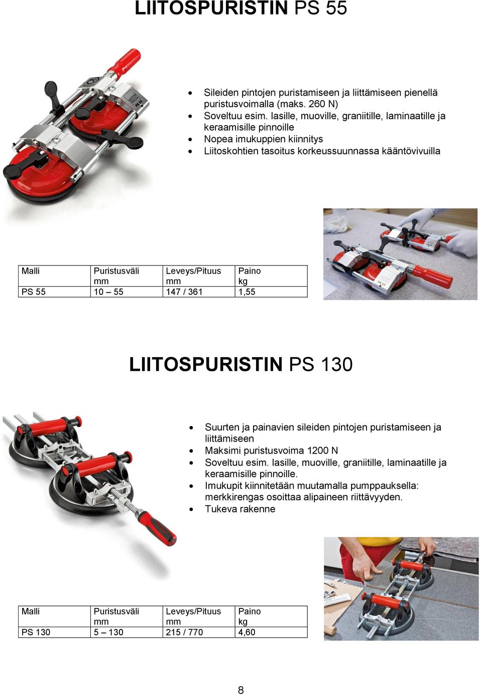 Leveys/Pituus Paino PS 55 10 55 147 / 361 1,55 LIITOSPURISTIN PS 130 Suurten ja painavien sileiden pintojen puristamiseen ja liittämiseen Maksimi puristusvoima 1200 N Soveltuu esim.