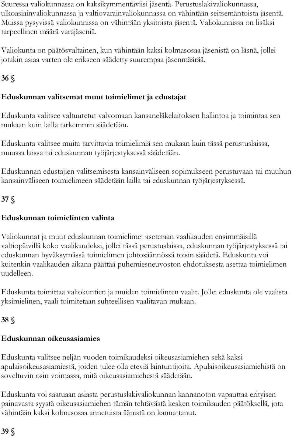 Valiokunta on päätösvaltainen, kun vähintään kaksi kolmasosaa jäsenistä on läsnä, jollei jotakin asiaa varten ole erikseen säädetty suurempaa jäsenmäärää.