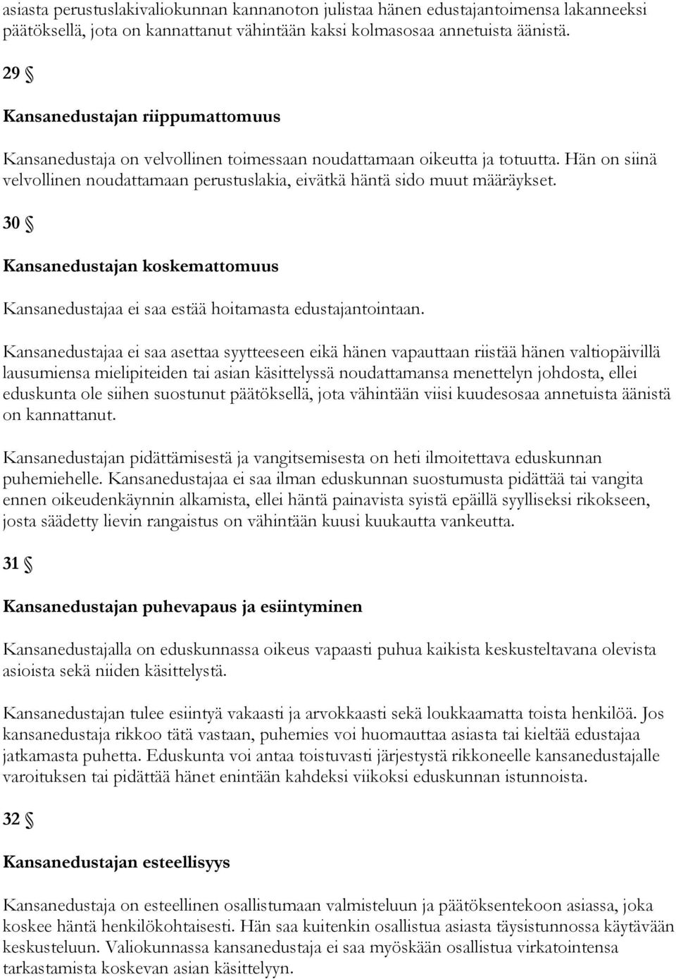 30 Kansanedustajan koskemattomuus Kansanedustajaa ei saa estää hoitamasta edustajantointaan.