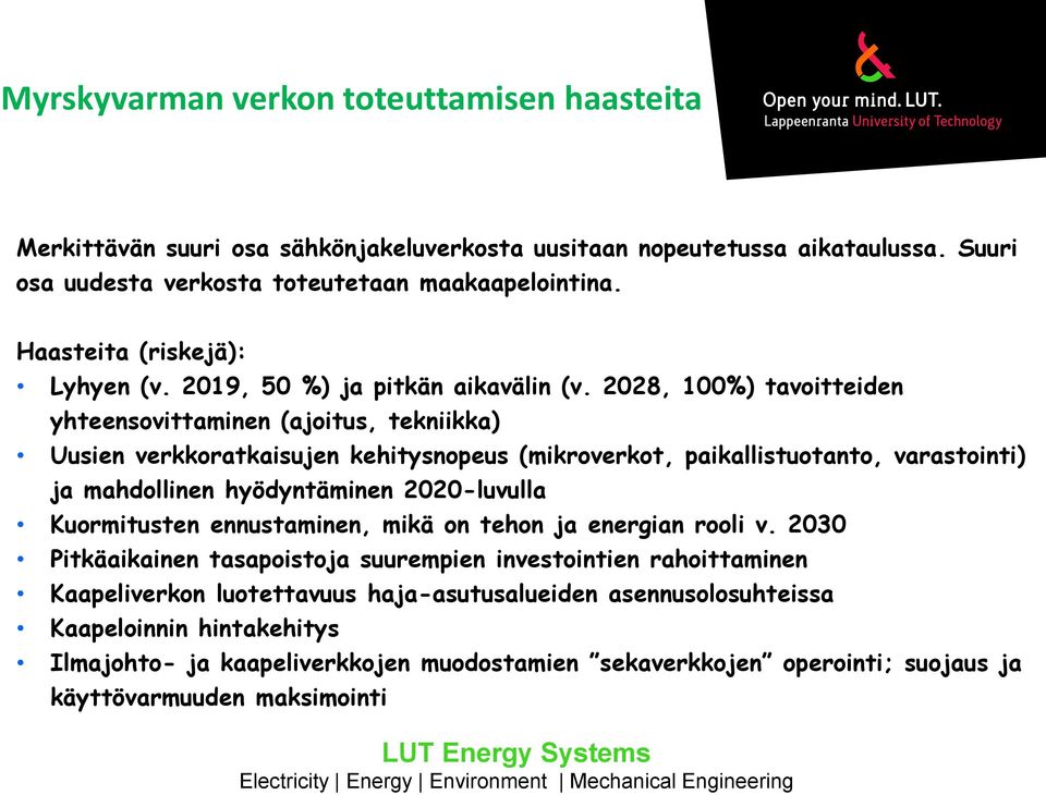 2028, 100%) tavoitteiden yhteensovittaminen (ajoitus, tekniikka) Uusien verkkoratkaisujen kehitysnopeus (mikroverkot, paikallistuotanto, varastointi) ja mahdollinen hyödyntäminen 2020-luvulla