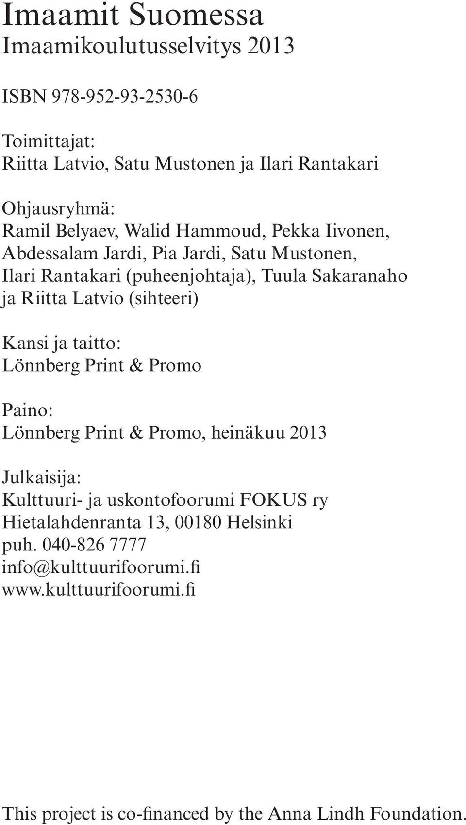 (sihteeri) Kansi ja taitto: Lönnberg Print & Promo Paino: Lönnberg Print & Promo, heinäkuu 2013 Julkaisija: Kulttuuri- ja uskontofoorumi FOKUS ry