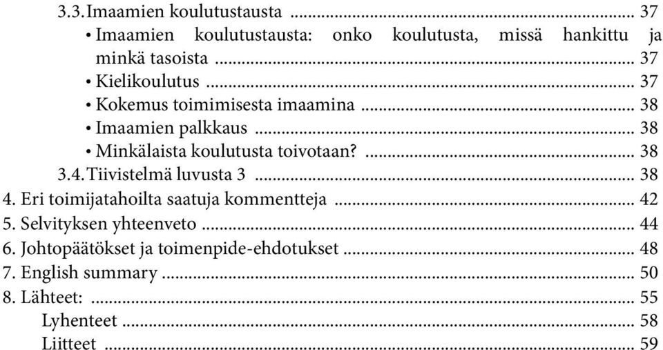 .. 38 l Minkälaista koulutusta toivotaan?... 38 3.4. Tiivistelmä luvusta 3... 38 4.