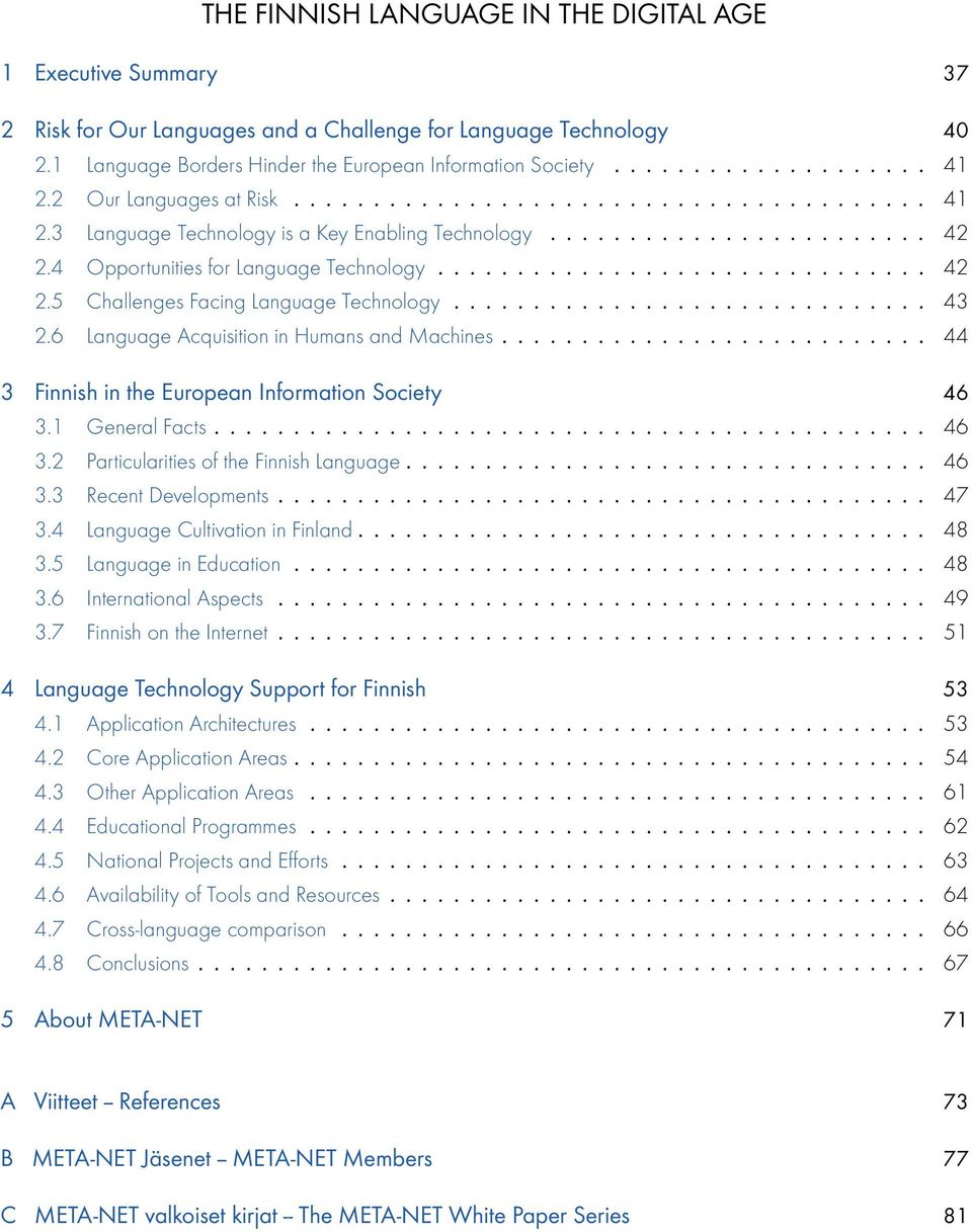 ............................. 43 2.6 Language Acquisition in Humans and Machines........................... 44 3 Finnish in the European Information Society 46 3.