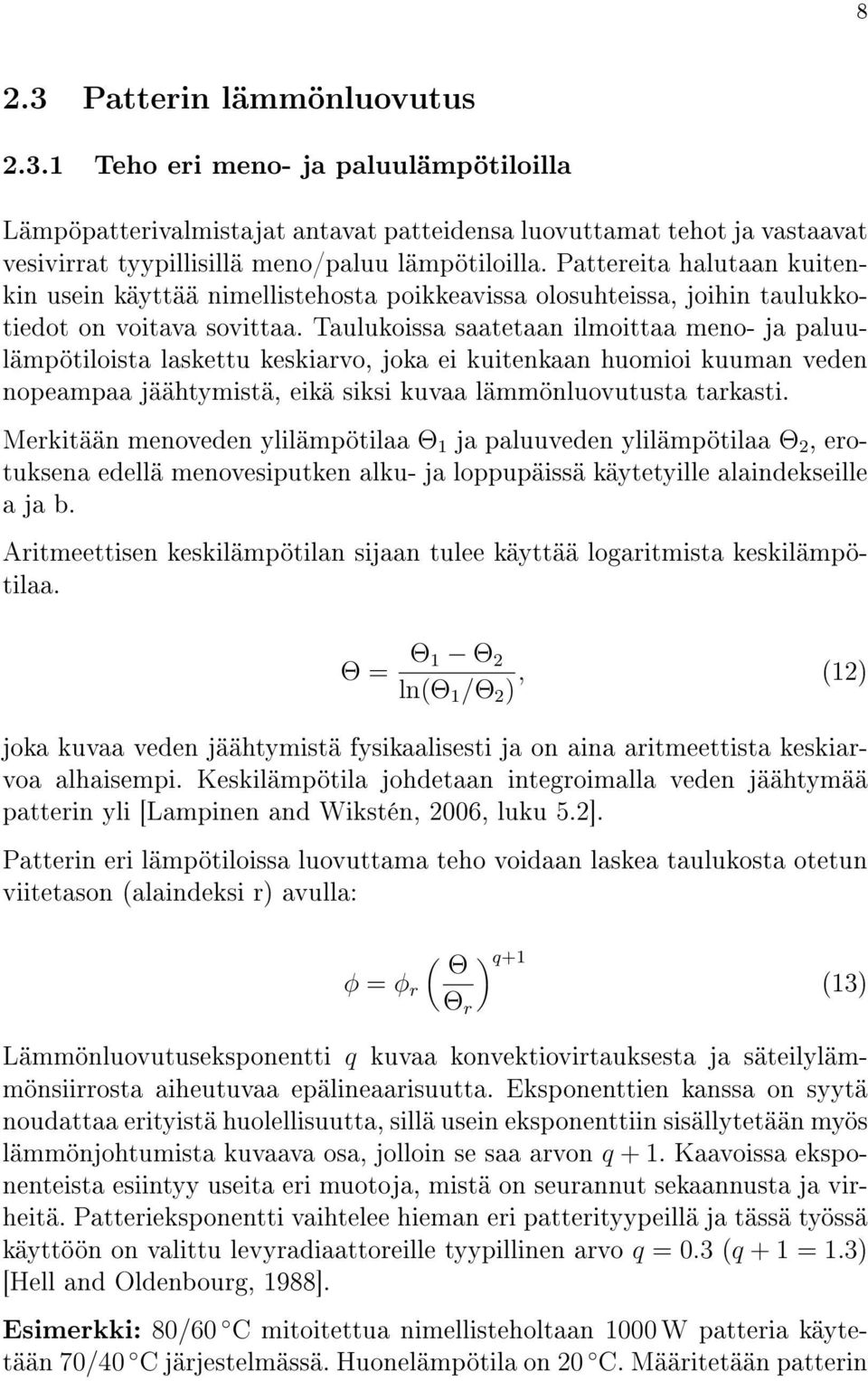 Taulukoissa saatetaan ilmoittaa meno- ja paluulämpötiloista laskettu keskiarvo, joka ei kuitenkaan huomioi kuuman veden nopeampaa jäähtymistä, eikä siksi kuvaa lämmönluovutusta tarkasti.