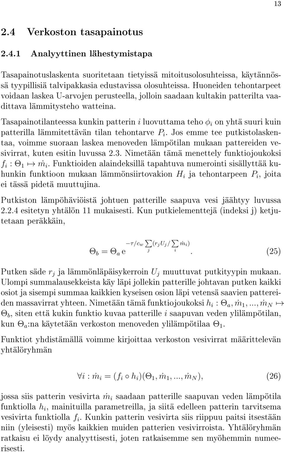 Tasapainotilanteessa kunkin patterin i luovuttama teho φ i on yhtä suuri kuin patterilla lämmitettävän tilan tehontarve P i.