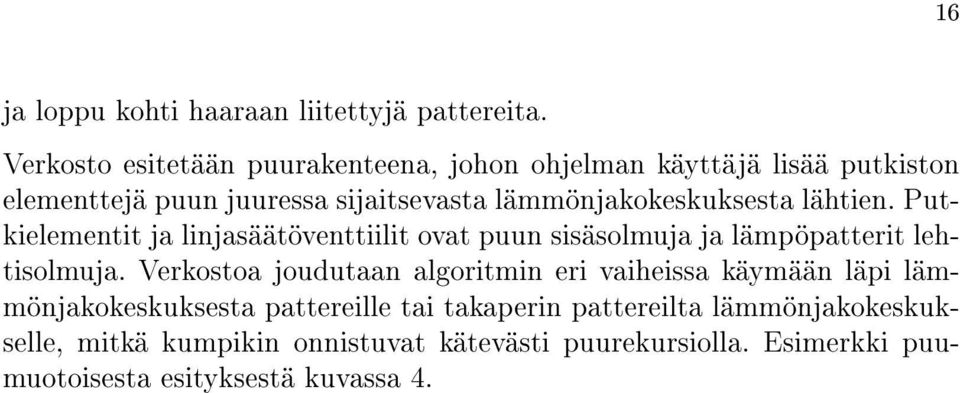 lämmönjakokeskuksesta lähtien. Putkielementit ja linjasäätöventtiilit ovat puun sisäsolmuja ja lämpöpatterit lehtisolmuja.