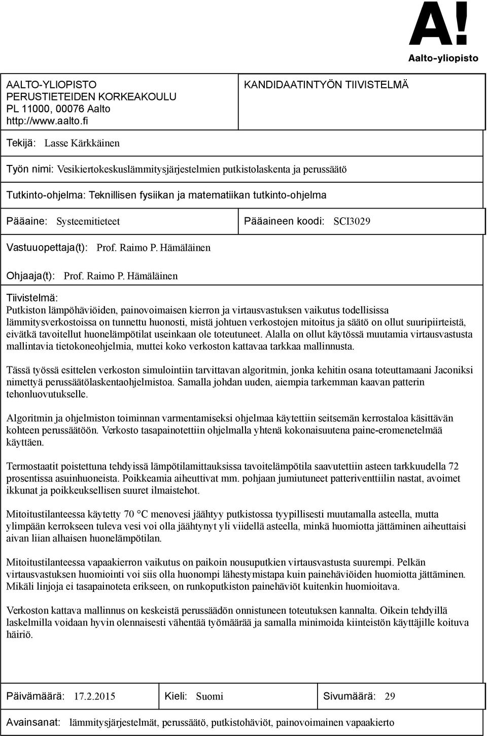 tutkinto-ohjelma Pääaine: Systeemitieteet Pääaineen koodi: SCI3029 Vastuuopettaja(t): Prof. Raimo P.