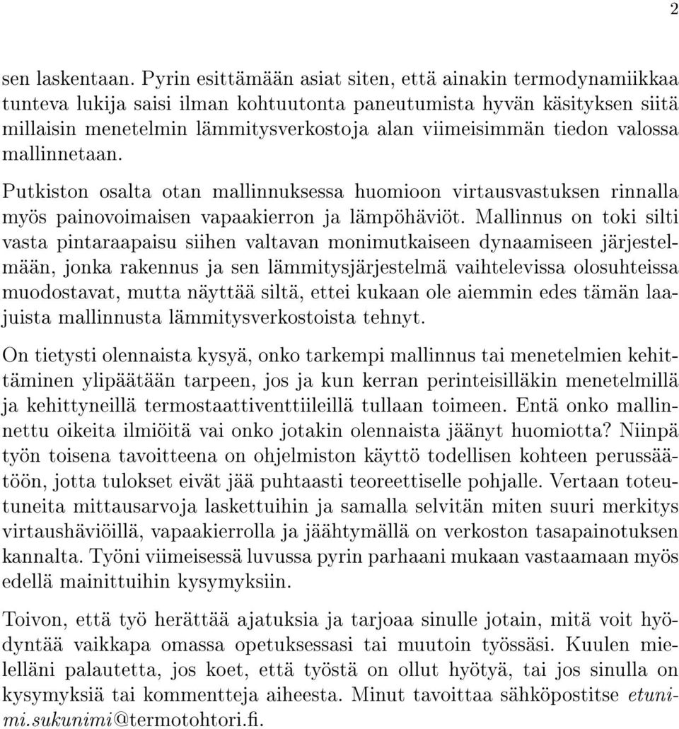 valossa mallinnetaan. Putkiston osalta otan mallinnuksessa huomioon virtausvastuksen rinnalla myös painovoimaisen vapaakierron ja lämpöhäviöt.